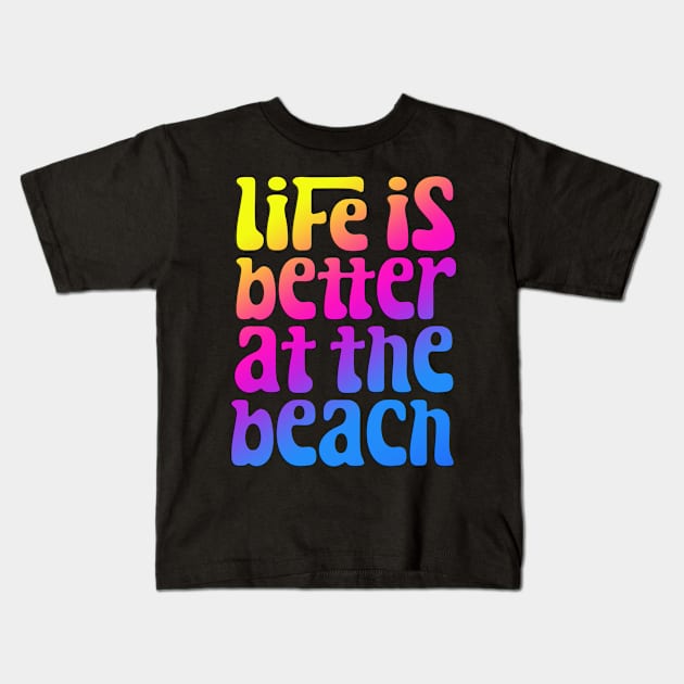 Life Is Better At The Beach Kids T-Shirt by BDAZ